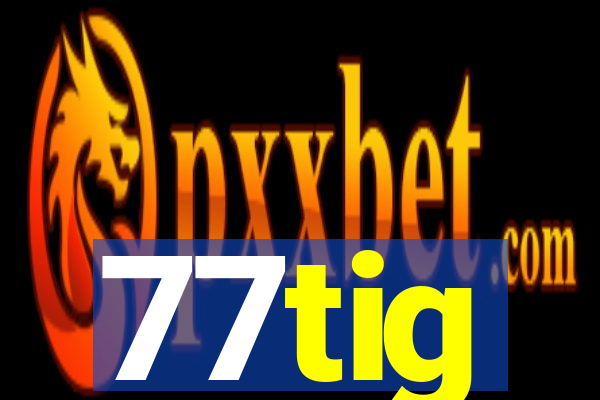 77tig