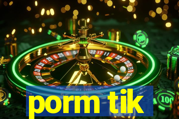 porm tik