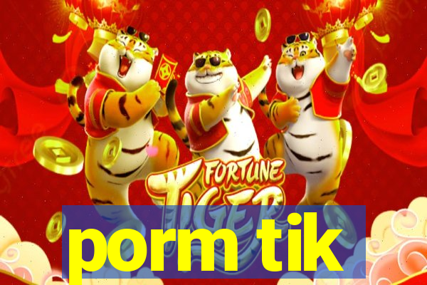 porm tik