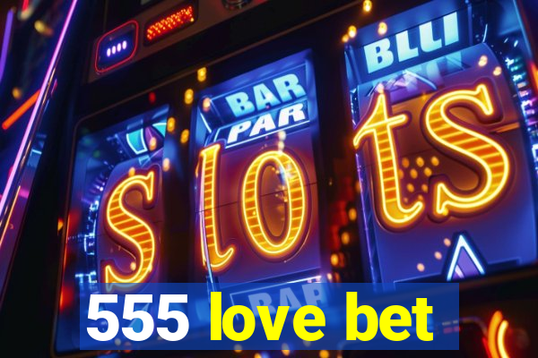 555 love bet