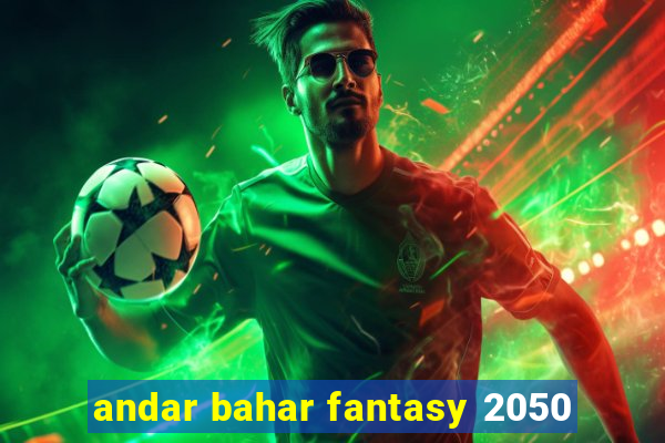 andar bahar fantasy 2050