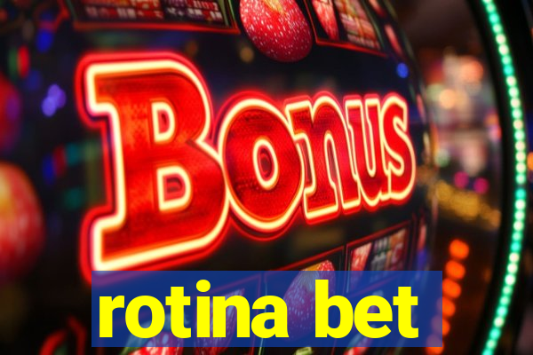 rotina bet