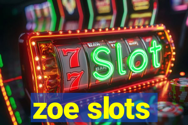 zoe slots