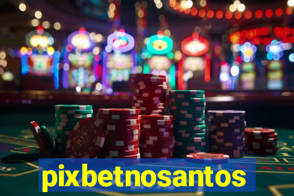 pixbetnosantos