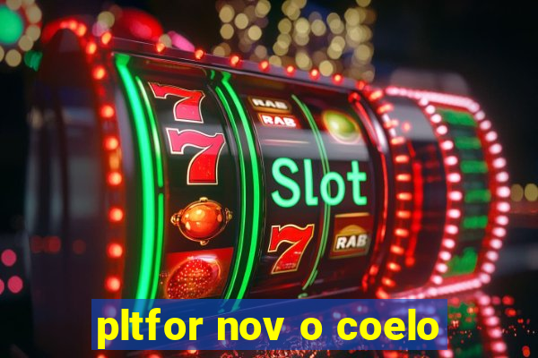 pltfor nov o coelo