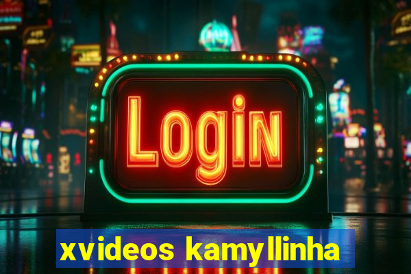 xvideos kamyllinha