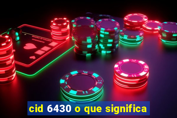 cid 6430 o que significa