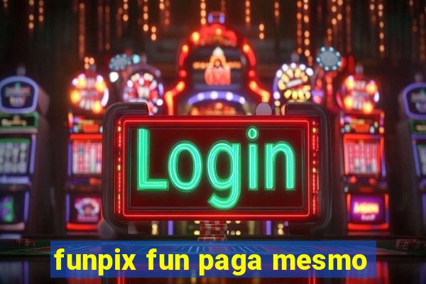 funpix fun paga mesmo