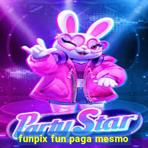 funpix fun paga mesmo