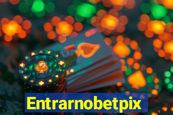 Entrarnobetpix