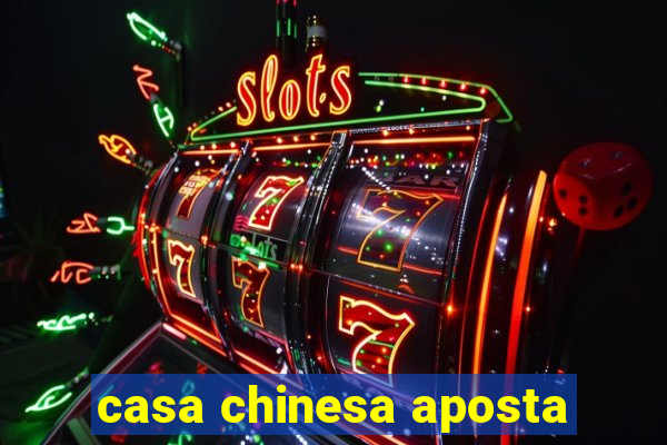 casa chinesa aposta