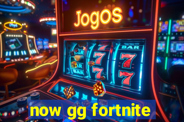 now gg fortnite