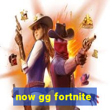 now gg fortnite