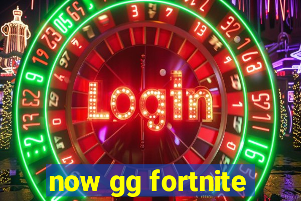 now gg fortnite