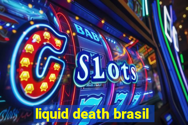 liquid death brasil