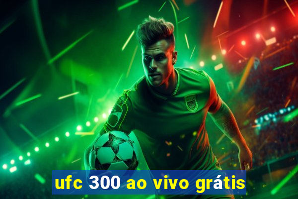 ufc 300 ao vivo grátis