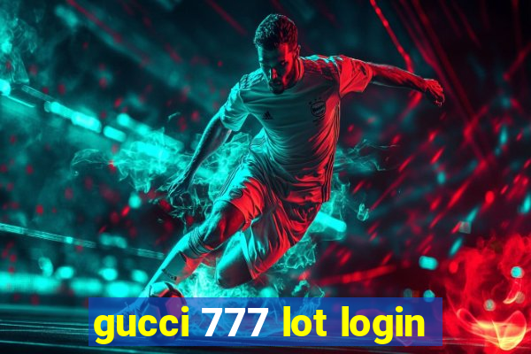 gucci 777 lot login