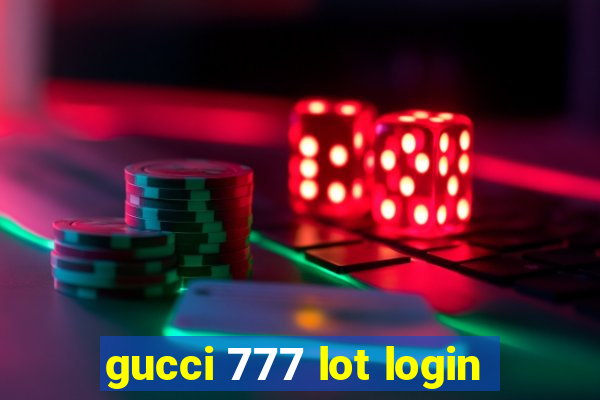 gucci 777 lot login