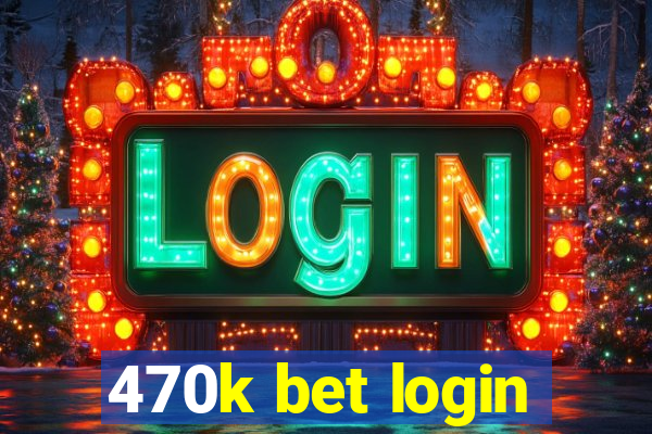 470k bet login