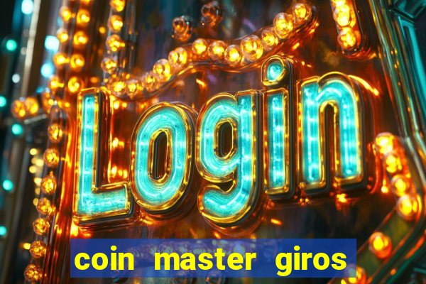 coin master giros gratis toda hora