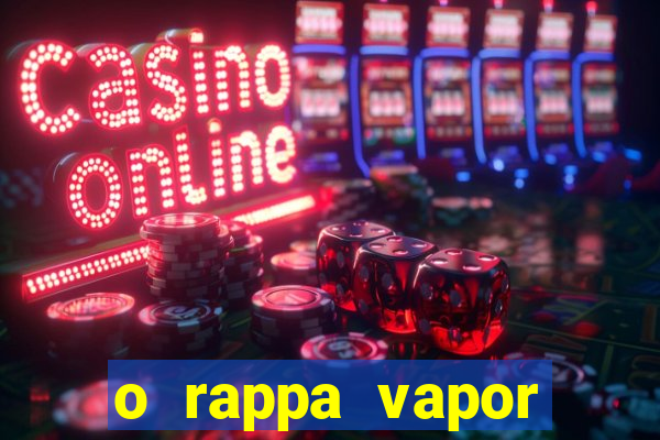 o rappa vapor barato letra