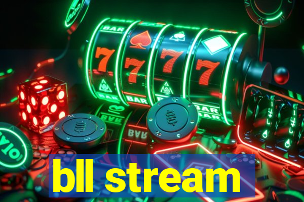 bll stream