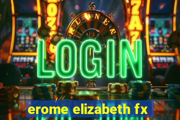 erome elizabeth fx