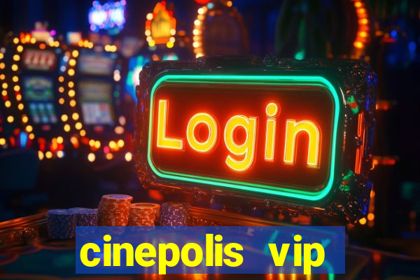 cinepolis vip parque shopping