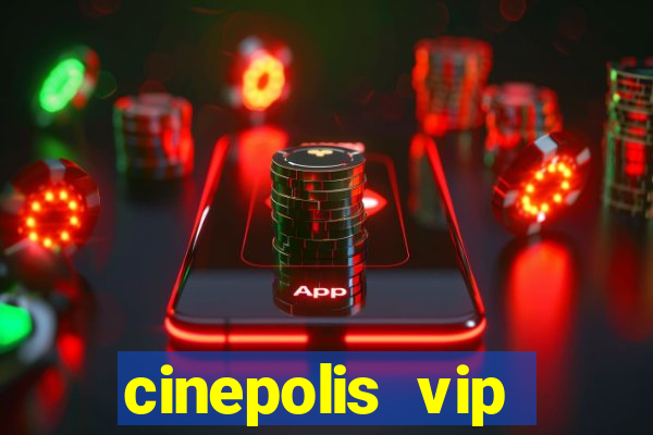 cinepolis vip parque shopping