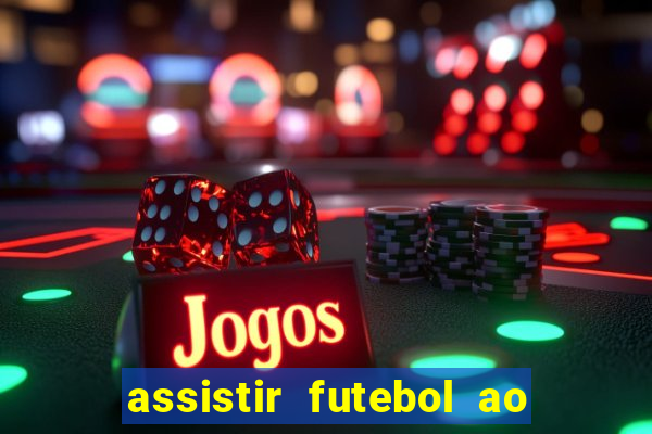 assistir futebol ao vivo sem travar