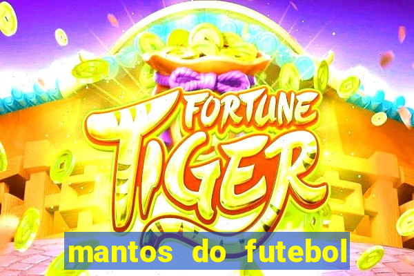 mantos do futebol jogos de hoje na tv