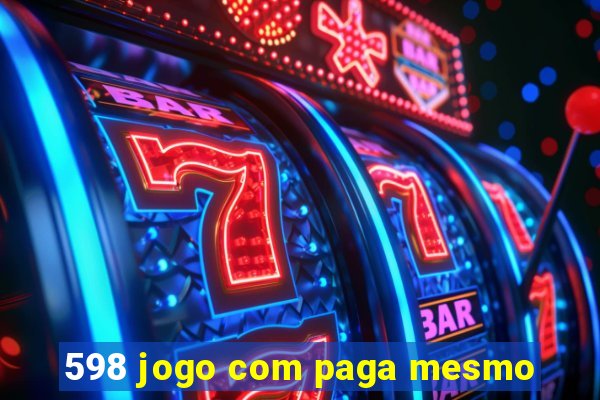 598 jogo com paga mesmo