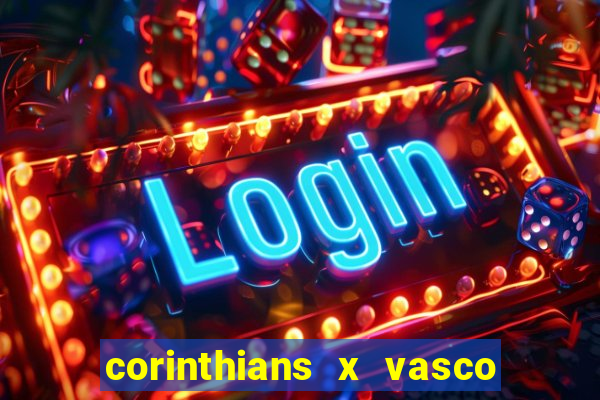 corinthians x vasco da gama ao vivo futemax