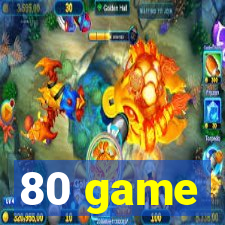 80 game