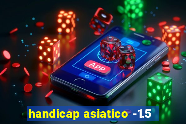 handicap asiatico -1.5