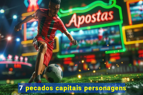 7 pecados capitais personagens