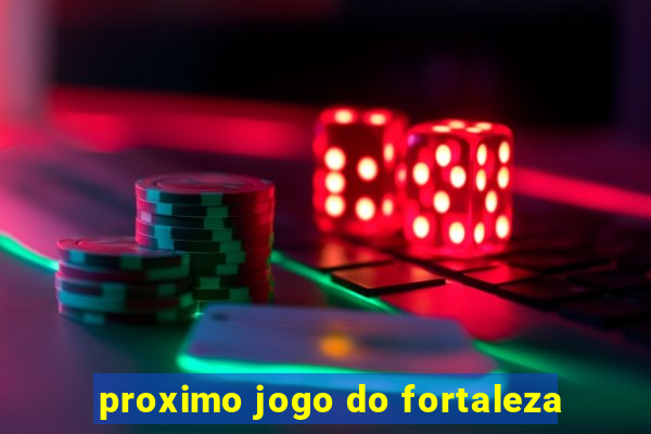 proximo jogo do fortaleza