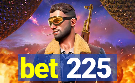 bet 225