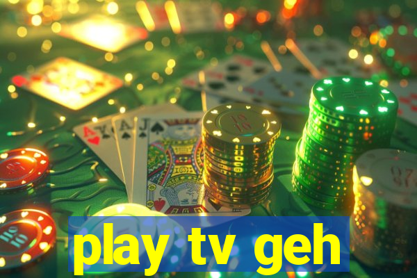 play tv geh