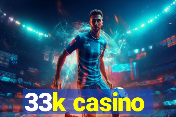 33k casino