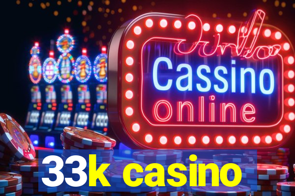 33k casino