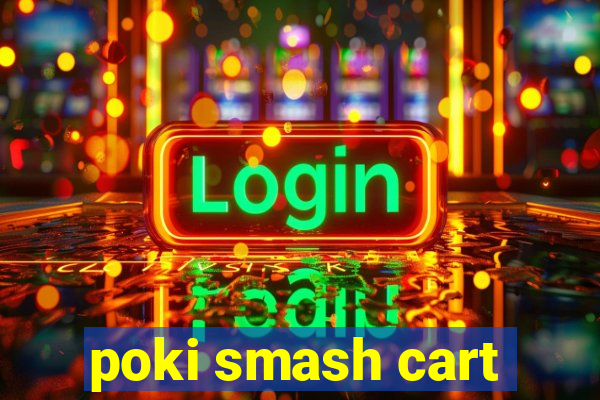 poki smash cart