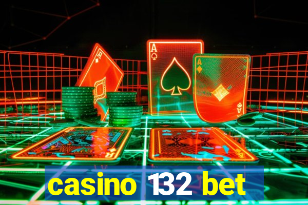 casino 132 bet