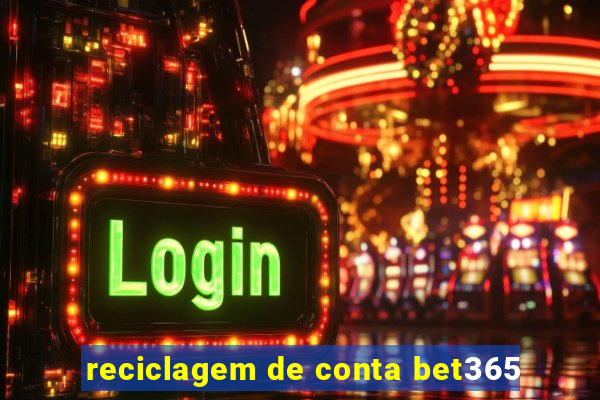 reciclagem de conta bet365