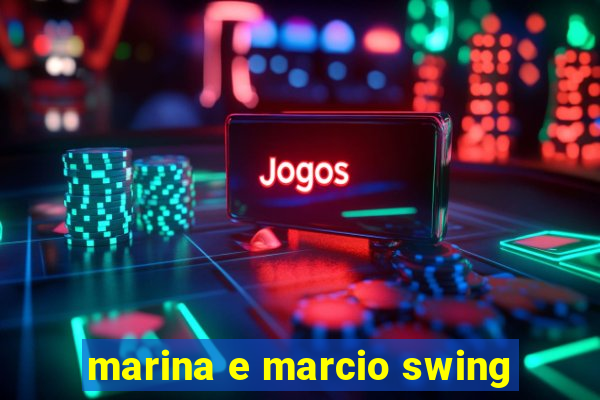 marina e marcio swing