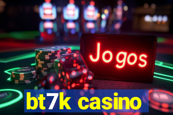 bt7k casino