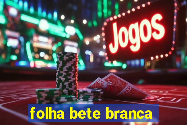 folha bete branca