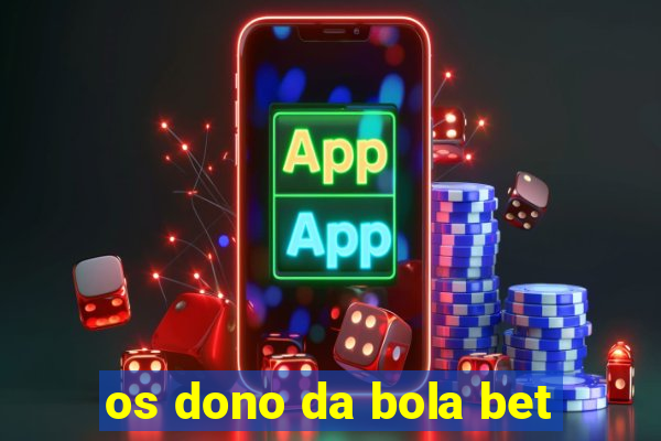 os dono da bola bet