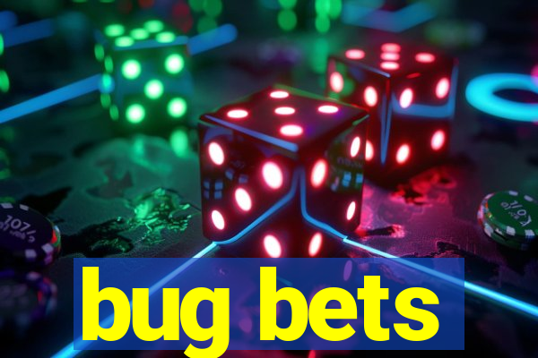 bug bets