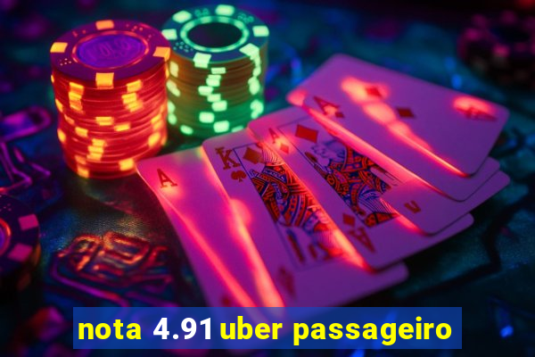 nota 4.91 uber passageiro